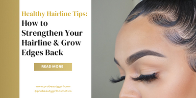 Healthy Hairline Tips: How to Strengthen Your Hairline & Grow Edges Back